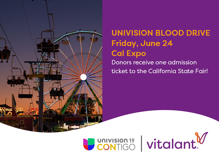 Univision Blood Drive Friday June 24 Cal Expo Donors receive one admission ticket o the CA State Fair!
