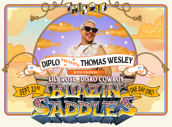 Diplo presents Thomas Wesley with friends Lily Rose, Disko Cowboy. Sept 23rd. Blazin' Saddles. one day only.
